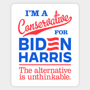 I'm a Conservative For Biden, the alternative is unthinkable Magnet